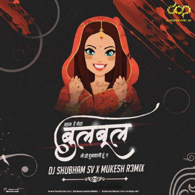 Naam Mera Bul Bul – Remix – DJ Shubham SV & Mukesh Remix